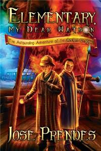 Elementary, My Dear Watson: The Astounding Adventure of the Ancient Dragon (Book One)