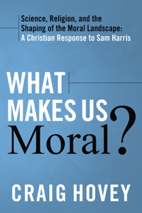 What Makes Us Moral?