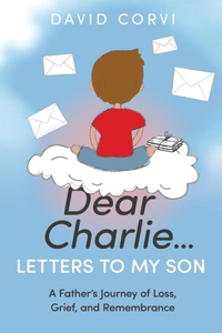 Dear Charlie...Letters to My Son