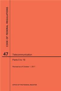 Code of Federal Regulations Title 47, Telecommunication, Parts 0-19, 2017
