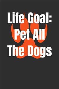 Life Goal Pet All The Dogs