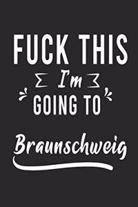 FUCK THIS I'M GOING TO Braunschweig