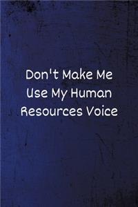 Don't Make Me Use My Human Resources Voice