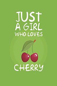 Just A Girl Who Loves Cherry