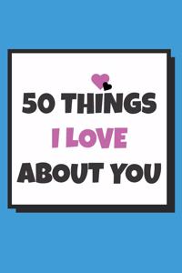 50 Things I love about you