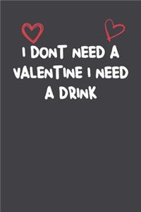 I Don'T Need A Valentine I Need A Drink