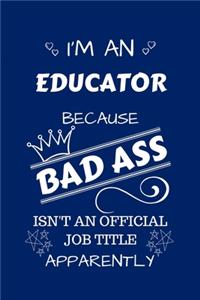 I'm An Educator Because BAD ASS Isn't A Job Title Apparently