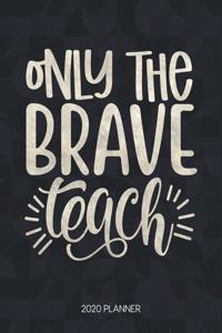 Only The Brave Teach 2020 Planner