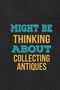 Might Be Thinking About Collecting Antiques A5 Lined Notebook