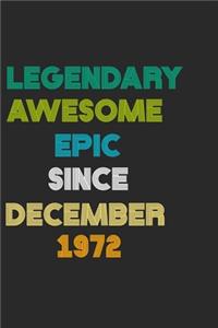 LEGENDARY AWESOME EPIC SINCE DECEMBER 1972 Notebook Birthday Gift