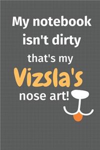 My notebook isn't dirty that's my Vizsla's nose art