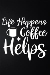 Life Happens Coffee Helps