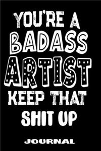 You're A Badass Artist Keep That Shit Up