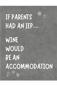 If Parents Had An IEP Wine Would Be An Accommodation