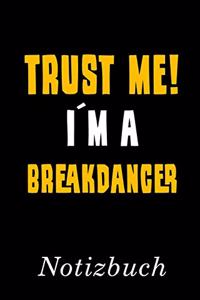 Trust Me I´m A Breakdancer Notizbuch