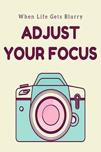 When Life Gets Burry Adjust Your Focus