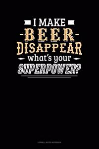 I Make Beer Disappear What's Your Superpower