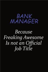Bank Manager Because Freaking Awesome Is Not An Official Job Title