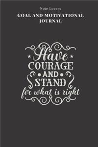 Have Courage And Stand For What Is Right - Goal and Motivational Journal
