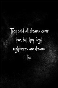 They Said All Dreams Come True, But They Forgot Nightmares Are Dreams Too