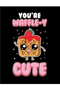 You're Waffle-y Cute