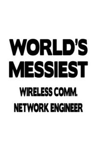 World's Messiest Wireless Comm. Network Engineer