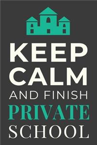 Keep Calm and Finish Private School