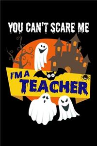 You Can't Scare Me I'm a Teacher