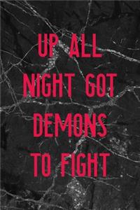 Up All Night Got Demons Fo Fight