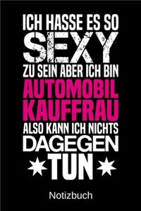 Ich hasse es so sexy zu sein aber ich bin Automobilkauffrau also kann ich nichts dagegen tun