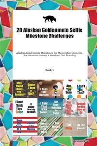 20 Alaskan Goldenmute Selfie Milestone Challenges: Alaskan Goldenmute Milestones for Memorable Moments, Socialization, Indoor & Outdoor Fun, Training Book 1