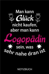 Man kann Glück nicht kaufen, aber man kann Logopädin sein, was sehr nahe dran ist: A5 Notizbuch - Liniert 120 Seiten - Geschenk/Geschenkidee zum Geburtstag - Weihnachten - Ostern - Vatertag - Muttertag - Namenstag