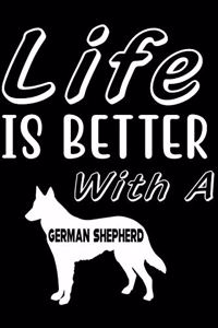 Life is Better with a German Shepherd