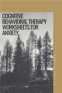 Cognitive Behavioral Therapy for Anxiety Worksheets