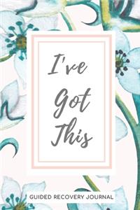 I'VE GOT THIS - Guided Recovery Journal