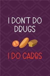 I Don't Do Drugs I Do Carbs