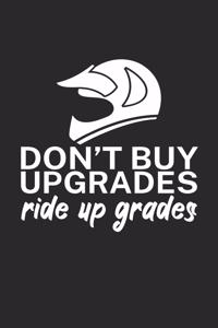 Dont buy upgrades ride up grades