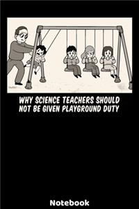 Why Science Teachers Should Not Be Given Playground Duty Notebook