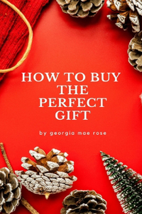 How to Buy The Perfect Gift