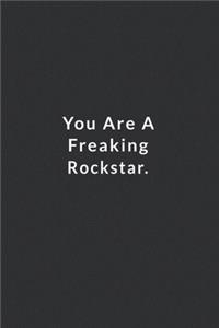 You Are A Freaking Rockstar.