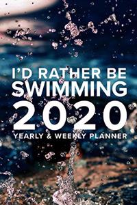 I'd Rather Be Swimming - 2020 Yearly And Weekly Planner