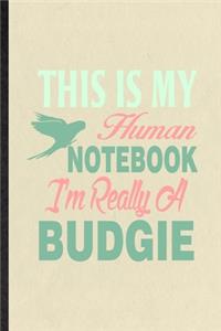This Is My Human Notebook I'm Really a Budgie