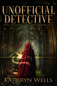 Unofficial Detective (Half-Wizard Thordric Book 1)
