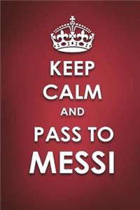 Keep Calm And Pass to Messi