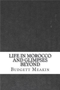 Life in Morocco and Glimpses Beyond
