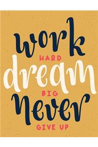 Work Hard Dream Big Never Give Up