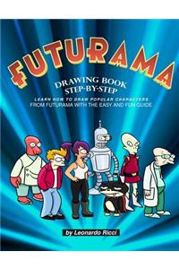 Futurama Drawing Book Step-By-Step: Learn How to Draw Popular Characters from Futurama with the Easy and Fun Guide