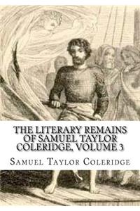 The Literary Remains of Samuel Taylor Coleridge, Volume 3
