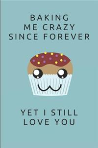 Baking Me Crazy Since Forever Yet I Still Love You