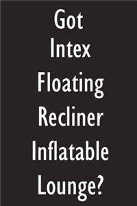 Got Intex Floating Recliner Inflatable Lounge?